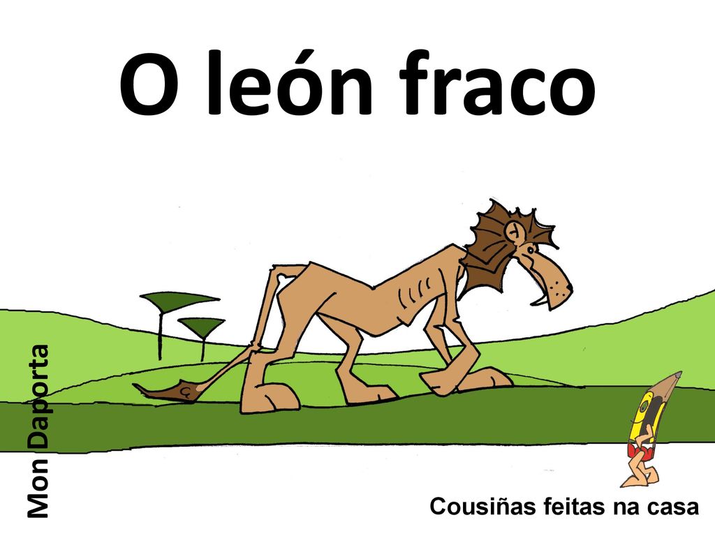 O león fraco Mon Daporta Cousiñas feitas na casa