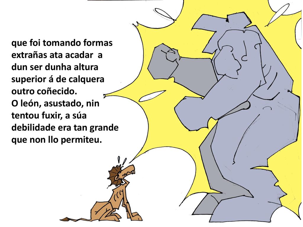que foi tomando formas extrañas ata acadar a dun ser dunha altura superior á de calquera outro coñecido.