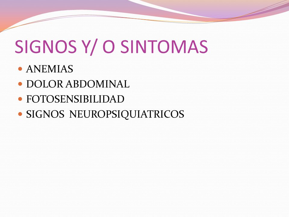 SIGNOS Y/ O SINTOMAS ANEMIAS DOLOR ABDOMINAL FOTOSENSIBILIDAD