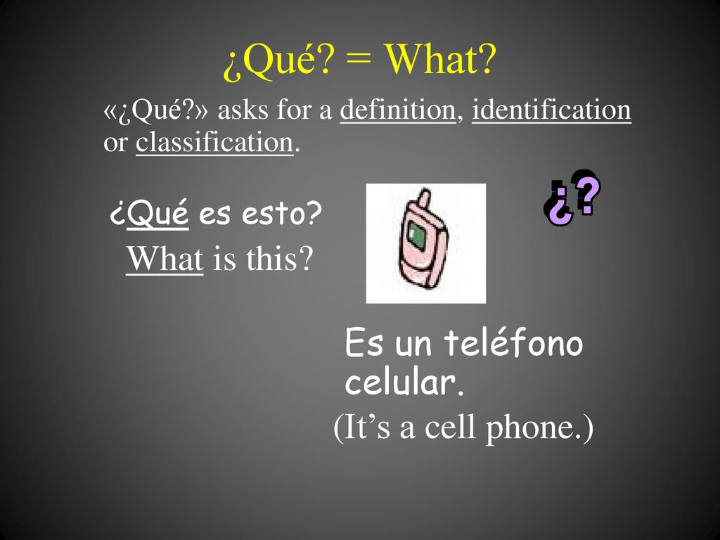¿Qué = What ¿ What is this Es un teléfono celular.