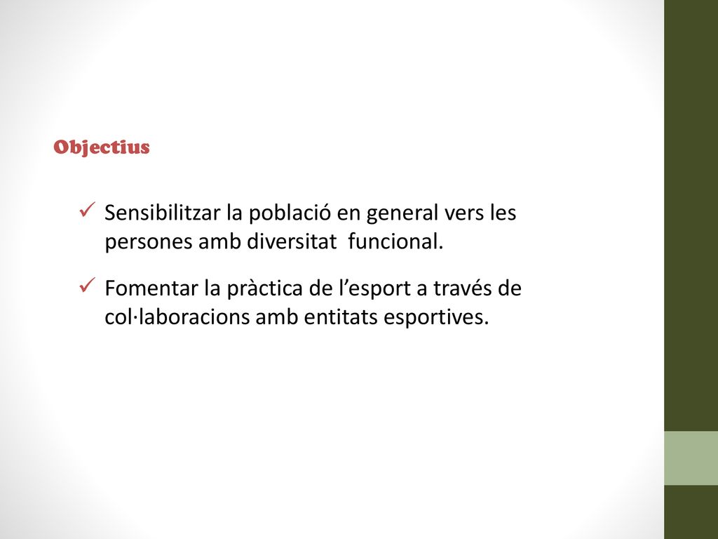 Objectius Sensibilitzar la població en general vers les persones amb diversitat funcional.