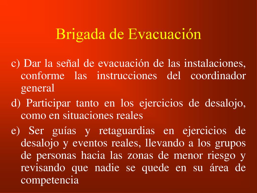 Brigada de Evacuación c) Dar la señal de evacuación de las instalaciones, conforme las instrucciones del coordinador general.