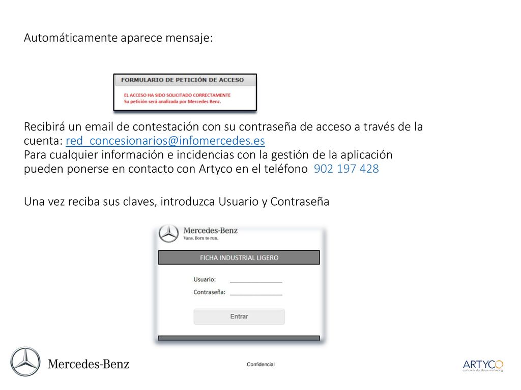 Automáticamente aparece mensaje: Recibirá un  de contestación con su contraseña de acceso a través de la cuenta: Para cualquier información e incidencias con la gestión de la aplicación pueden ponerse en contacto con Artyco en el teléfono Una vez reciba sus claves, introduzca Usuario y Contraseña