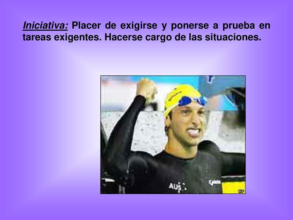 Iniciativa: Placer de exigirse y ponerse a prueba en tareas exigentes