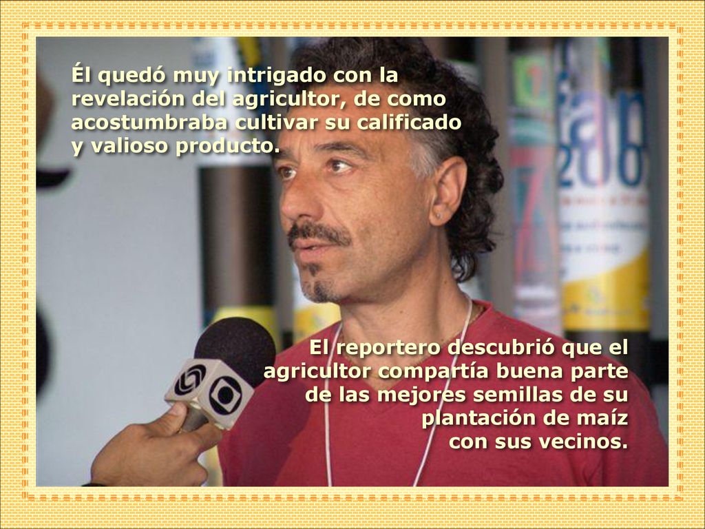 Él quedó muy intrigado con la revelación del agricultor, de como acostumbraba cultivar su calificado y valioso producto.