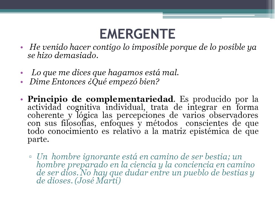 EMERGENTE He venido hacer contigo lo imposible porque de lo posible ya se hizo demasiado. Lo que me dices que hagamos está mal.