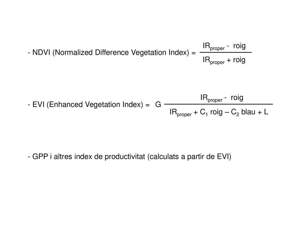 IRproper - roig - NDVI (Normalized Difference Vegetation Index) = IRproper + roig. IRproper - roig.