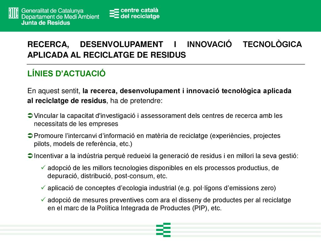 RECERCA, DESENVOLUPAMENT I INNOVACIÓ TECNOLÒGICA APLICADA AL RECICLATGE DE RESIDUS