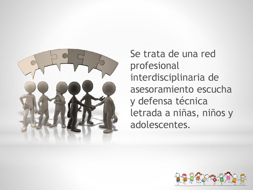 Se trata de una red profesional interdisciplinaria de asesoramiento escucha y defensa técnica letrada a niñas, niños y adolescentes.