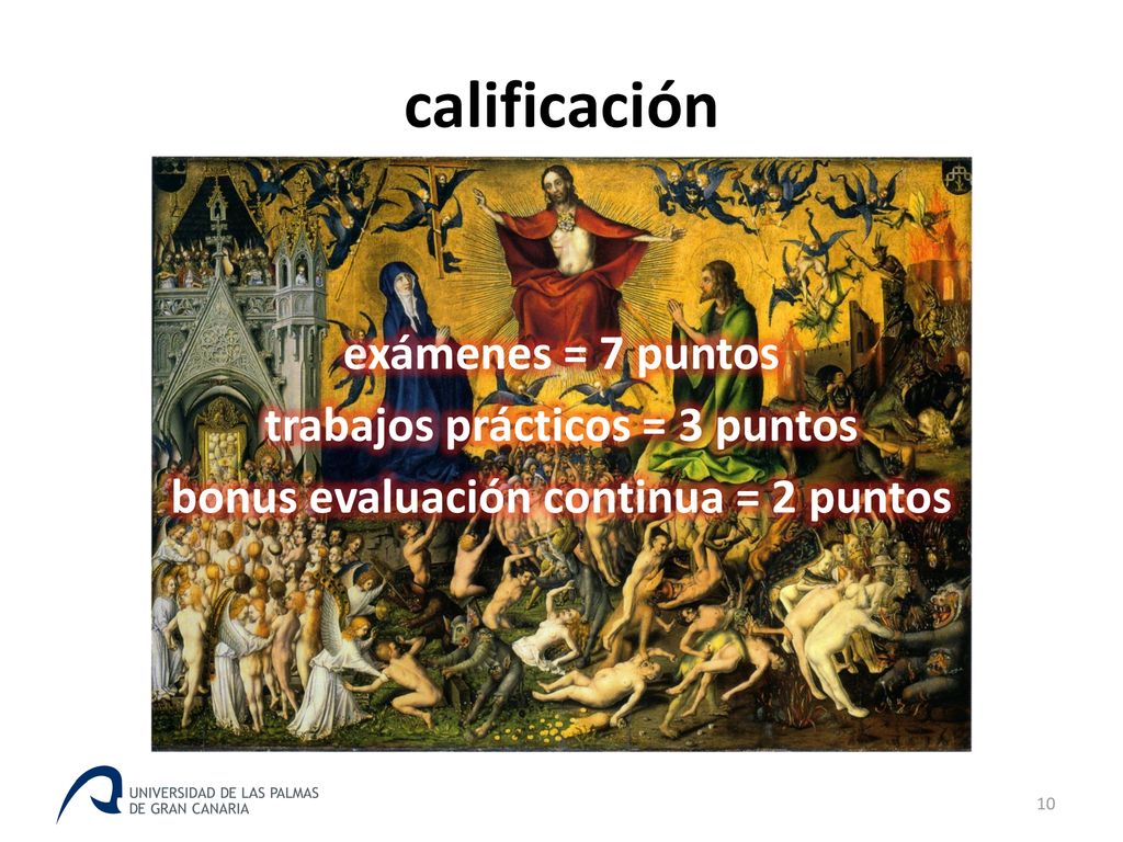 calificación exámenes = 7 puntos trabajos prácticos = 3 puntos bonus evaluación continua = 2 puntos