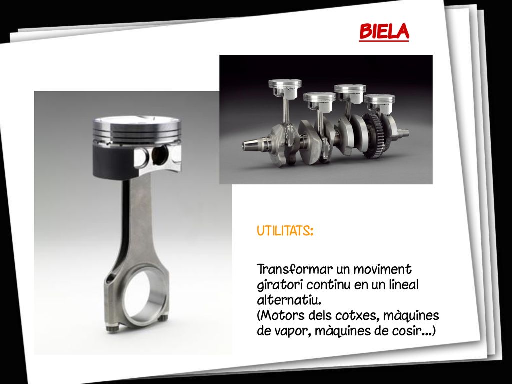 biela UTILITATS: Transformar un moviment giratori continu en un lineal alternatiu.