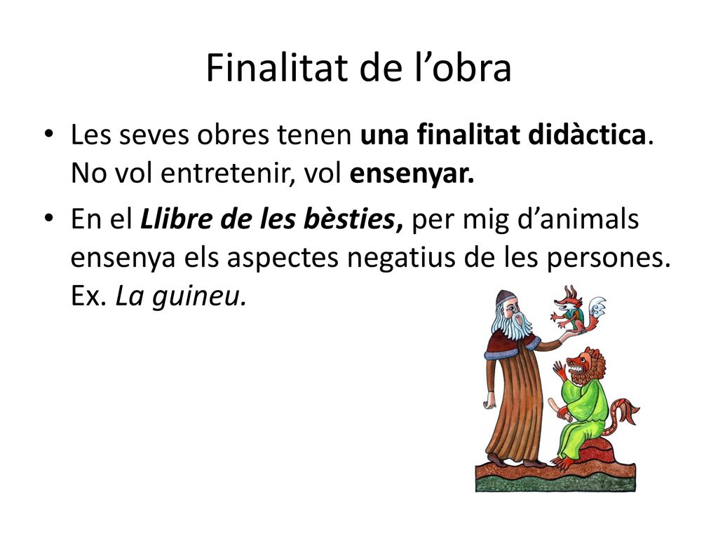 Finalitat de l’obra Les seves obres tenen una finalitat didàctica. No vol entretenir, vol ensenyar.
