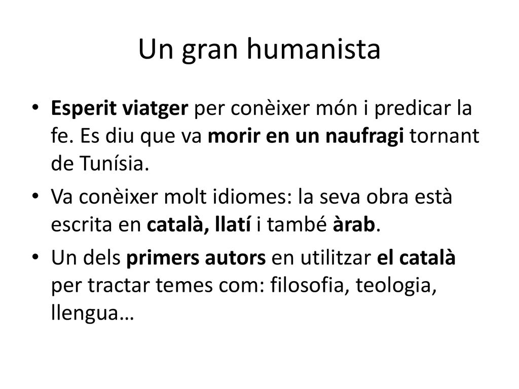 Un gran humanista Esperit viatger per conèixer món i predicar la fe. Es diu que va morir en un naufragi tornant de Tunísia.