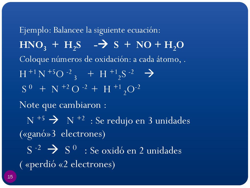 N +5  N +2 : Se redujo en 3 unidades («ganó»3 electrones)