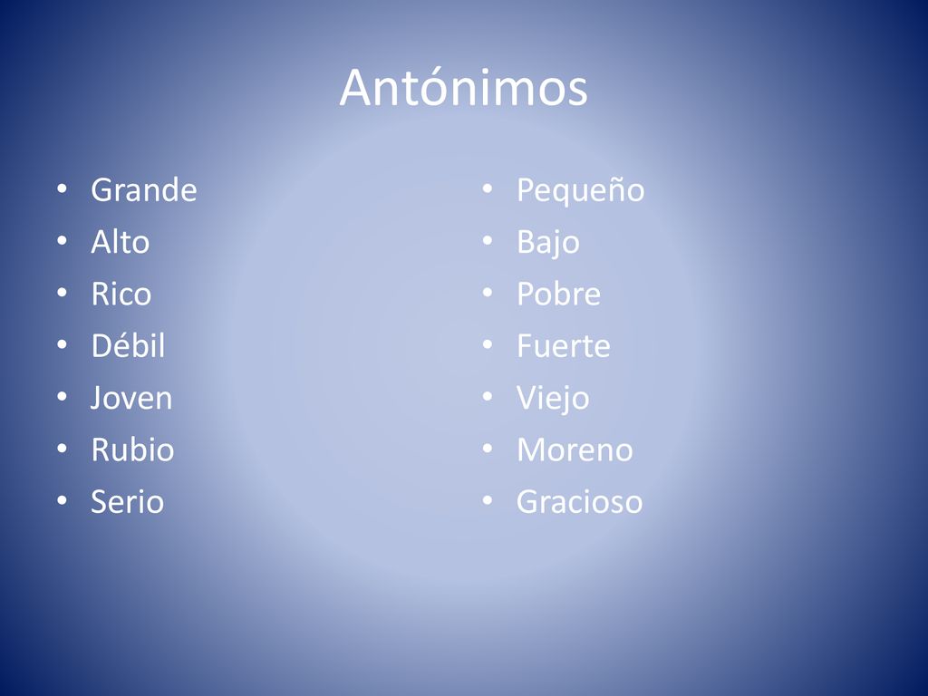 Antónimos Grande Alto Rico Débil Joven Rubio Serio Pequeño Bajo Pobre