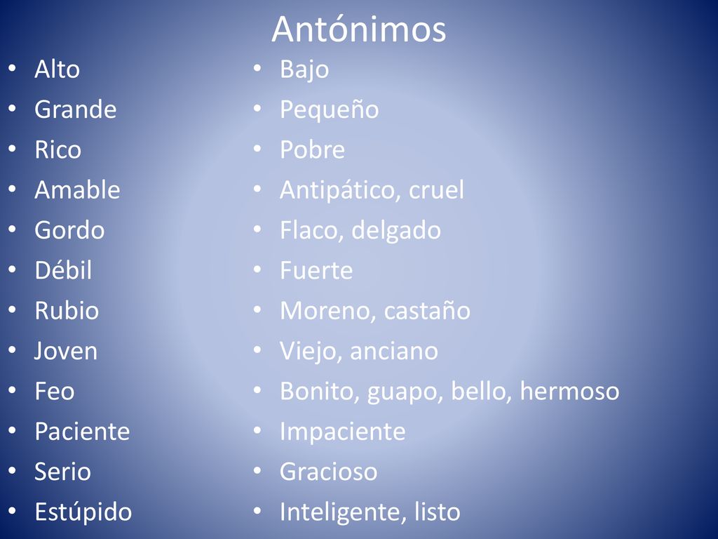 Antónimos Alto Grande Rico Amable Gordo Débil Rubio Joven Feo Paciente
