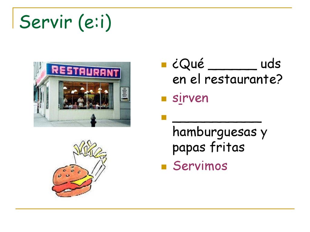 Servir (e:i) ¿Qué ______ uds en el restaurante sirven