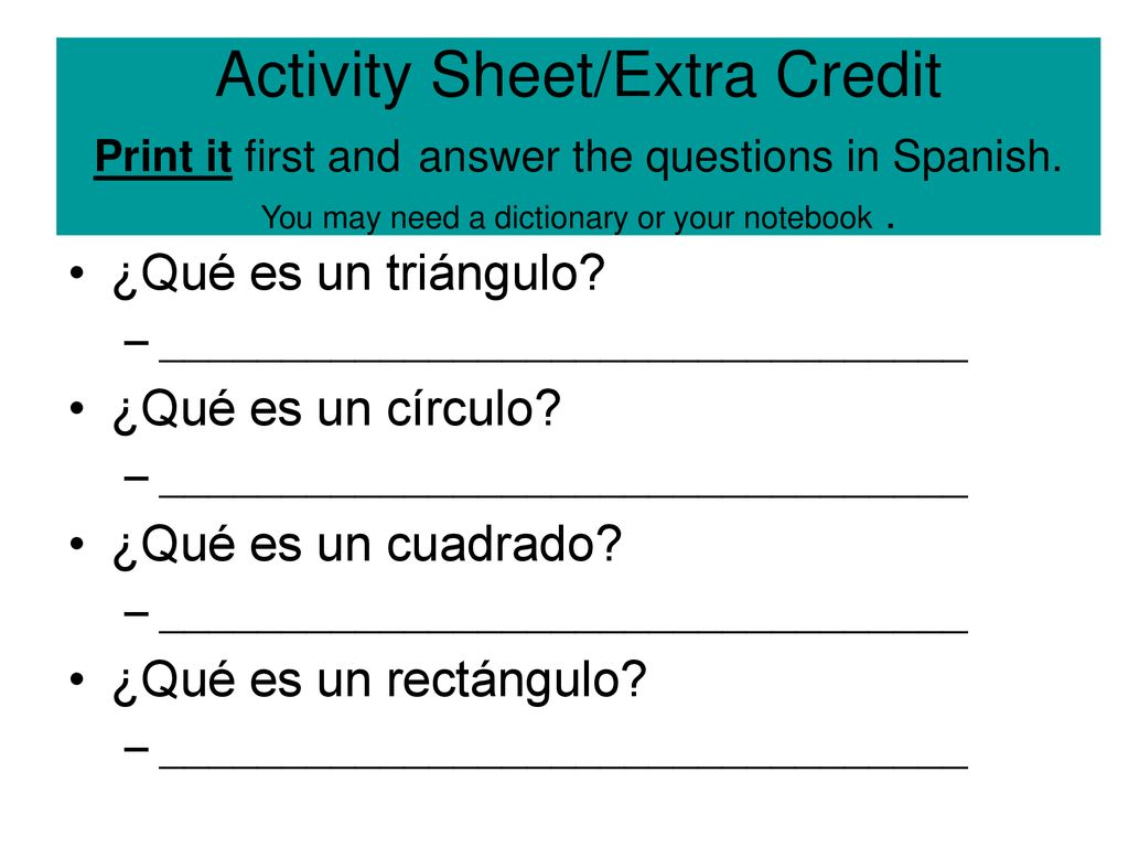 Activity Sheet/Extra Credit Print it first and answer the questions in Spanish. You may need a dictionary or your notebook .