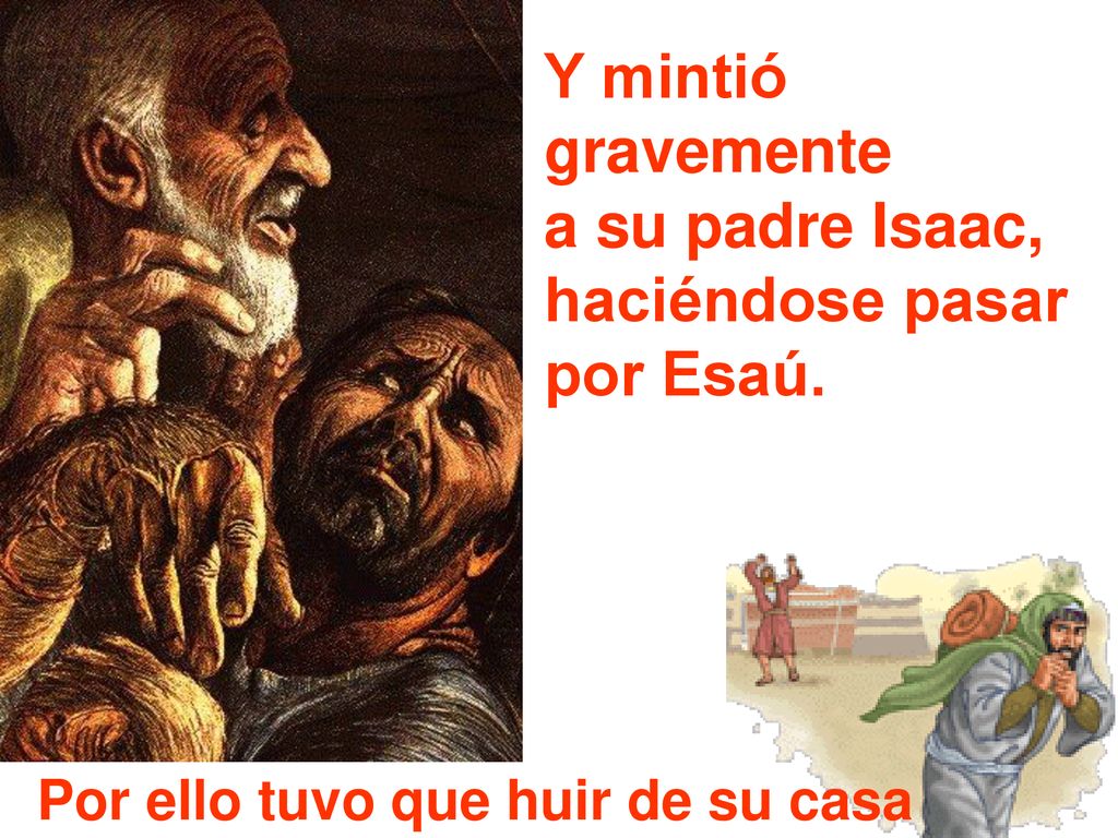Y mintió gravemente a su padre Isaac, haciéndose pasar por Esaú.