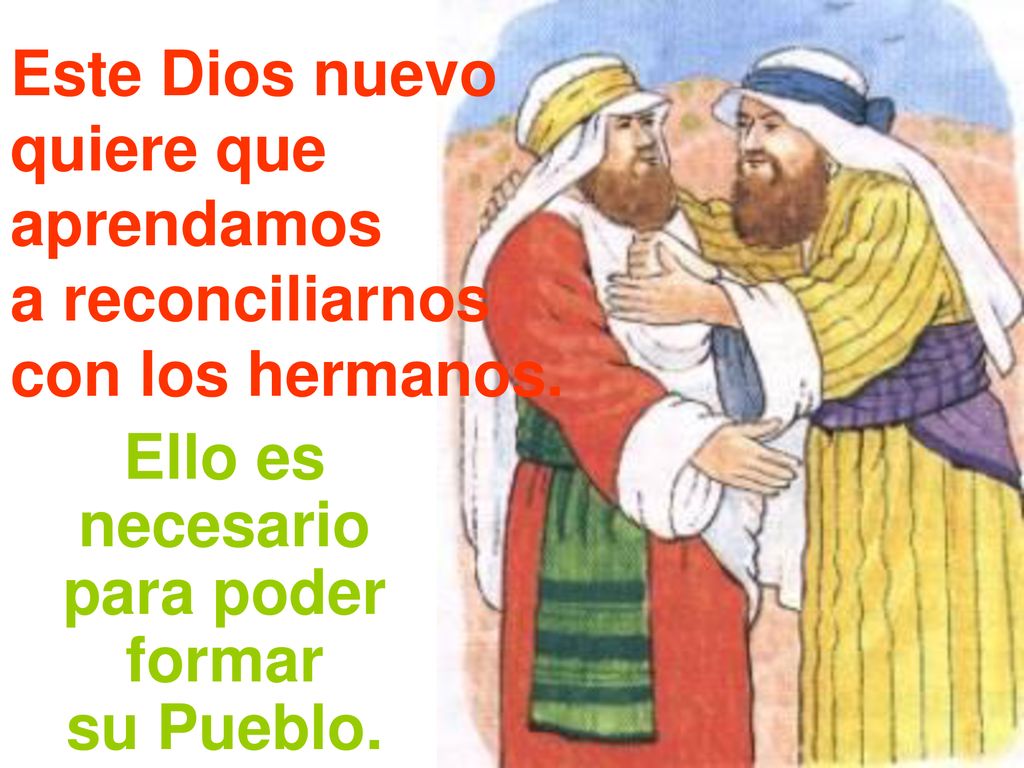 Este Dios nuevo quiere que. aprendamos. a reconciliarnos. con los hermanos. Ello es. necesario.