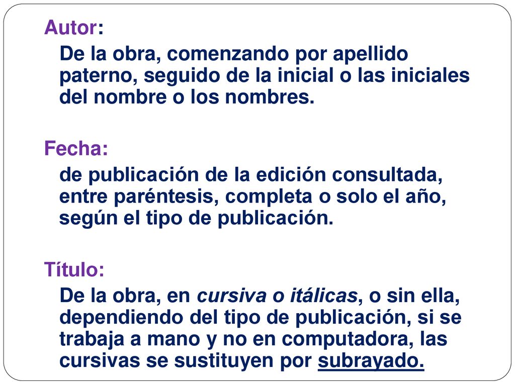 Autor: De la obra, comenzando por apellido paterno, seguido de la inicial o las iniciales del nombre o los nombres.