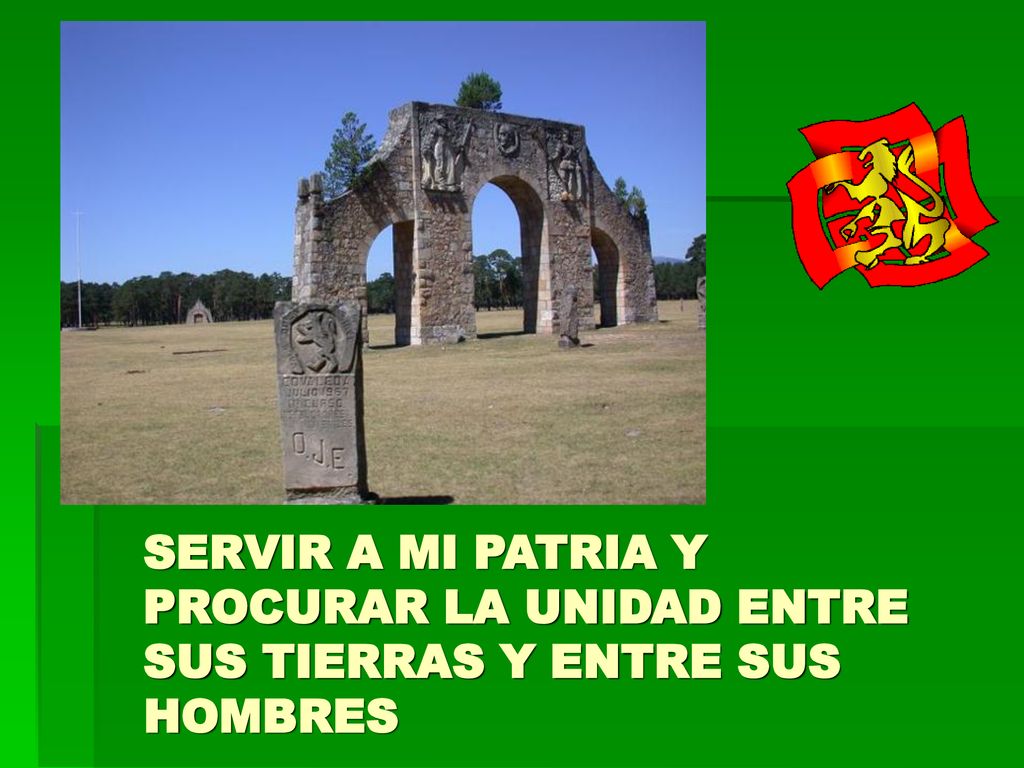 SERVIR A MI PATRIA Y PROCURAR LA UNIDAD ENTRE SUS TIERRAS Y ENTRE SUS HOMBRES