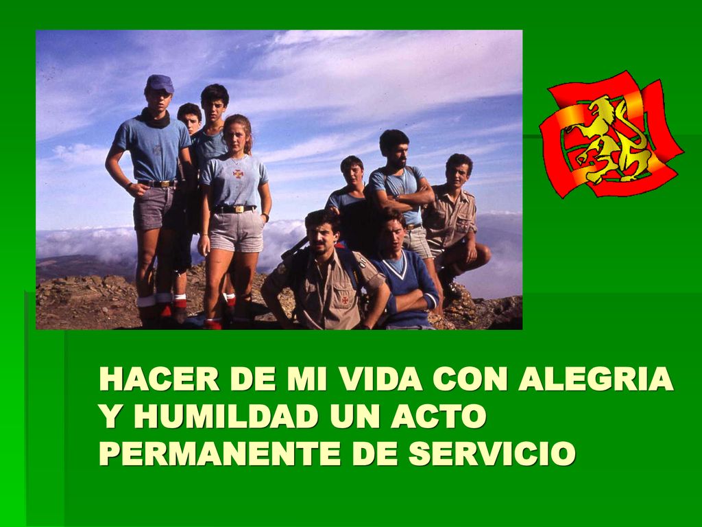 HACER DE MI VIDA CON ALEGRIA Y HUMILDAD UN ACTO PERMANENTE DE SERVICIO