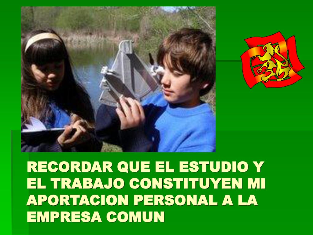 RECORDAR QUE EL ESTUDIO Y EL TRABAJO CONSTITUYEN MI APORTACION PERSONAL A LA EMPRESA COMUN