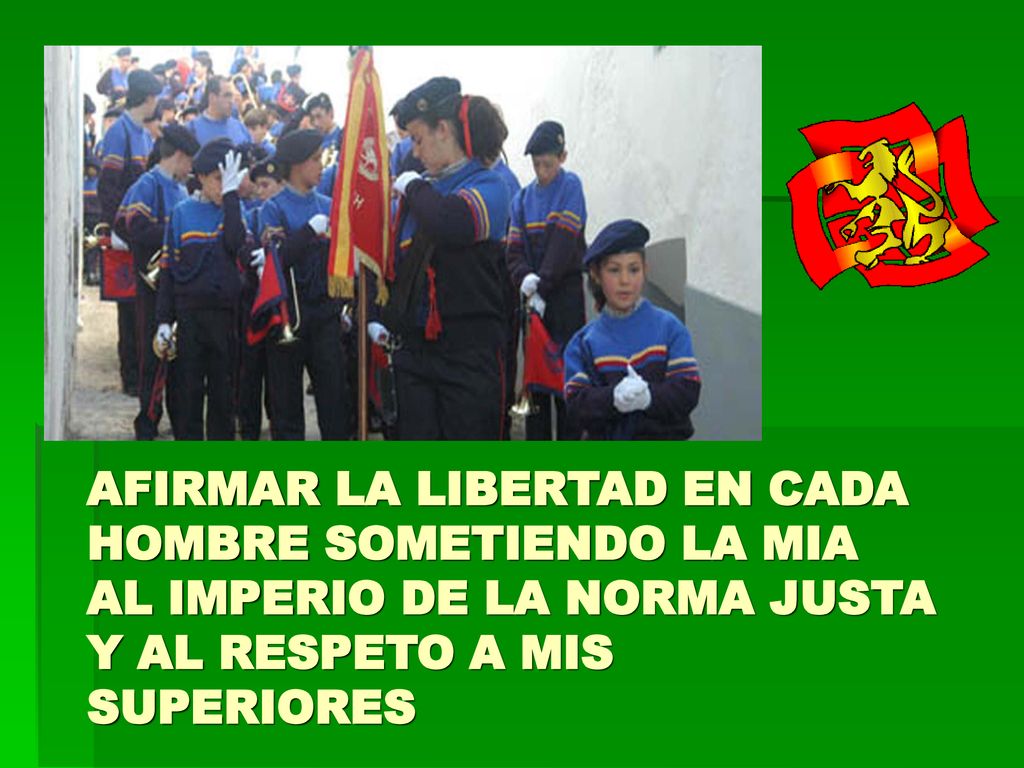 AFIRMAR LA LIBERTAD EN CADA HOMBRE SOMETIENDO LA MIA AL IMPERIO DE LA NORMA JUSTA Y AL RESPETO A MIS SUPERIORES