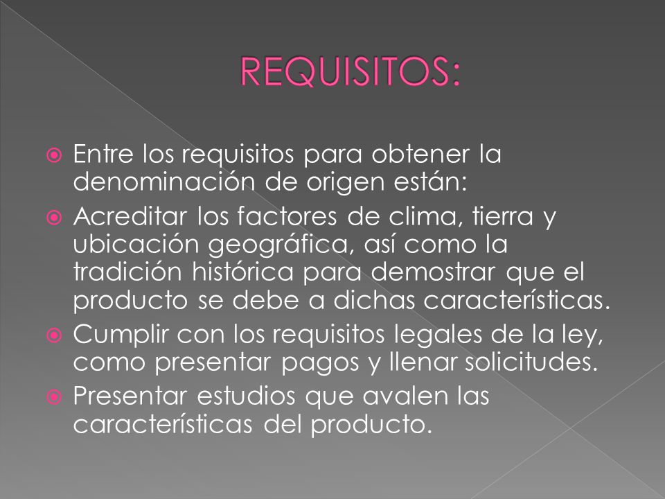 REQUISITOS: Entre los requisitos para obtener la denominación de origen están: