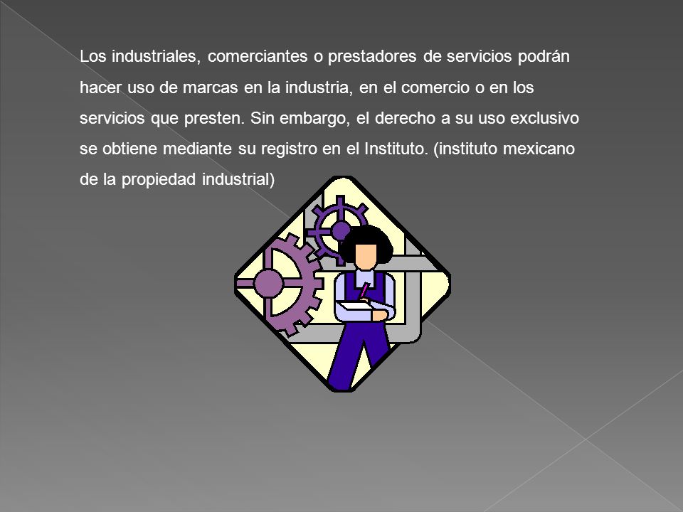 Los industriales, comerciantes o prestadores de servicios podrán hacer uso de marcas en la industria, en el comercio o en los servicios que presten.
