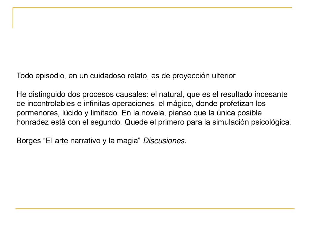 Todo episodio, en un cuidadoso relato, es de proyección ulterior.