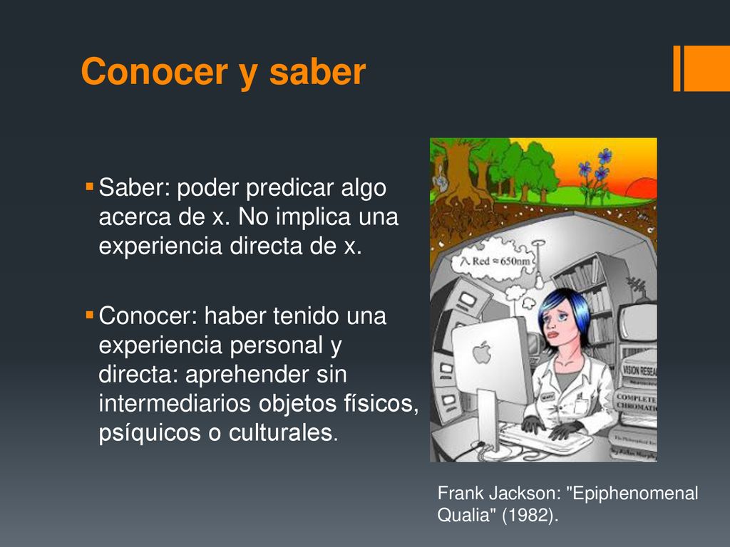 Conocer y saber Saber: poder predicar algo acerca de x. No implica una experiencia directa de x.