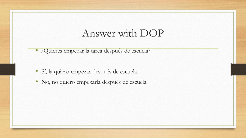 Answer with DOP ¿Quieres empezar la tarea después de escuela