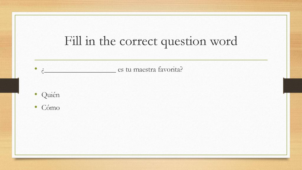 Fill in the correct question word