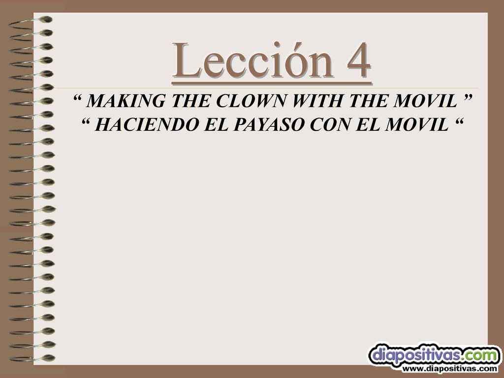 Lección 4 MAKING THE CLOWN WITH THE MOVIL HACIENDO EL PAYASO CON EL MOVIL
