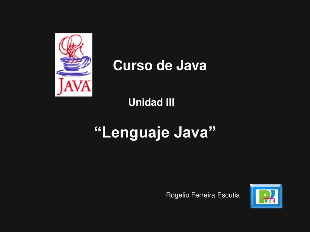 Curso de Java Unidad III Lenguaje Java Rogelio Ferreira Escutia