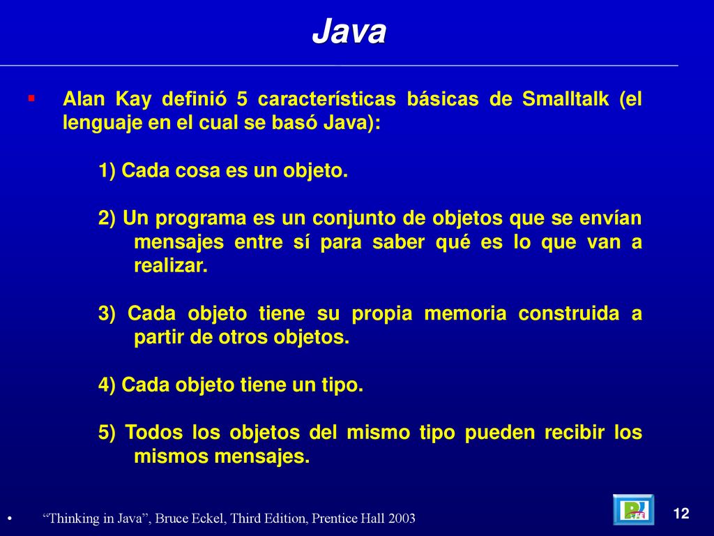 Java Alan Kay definió 5 características básicas de Smalltalk (el lenguaje en el cual se basó Java):