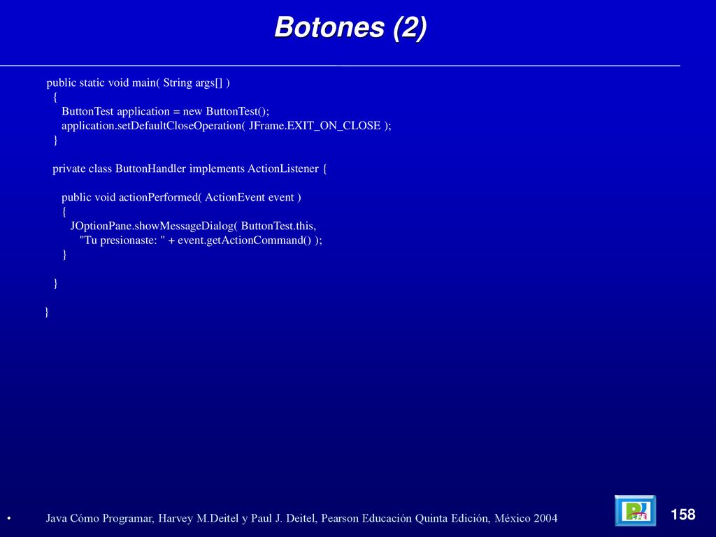 Botones (2) 158 public static void main( String args[] ) {