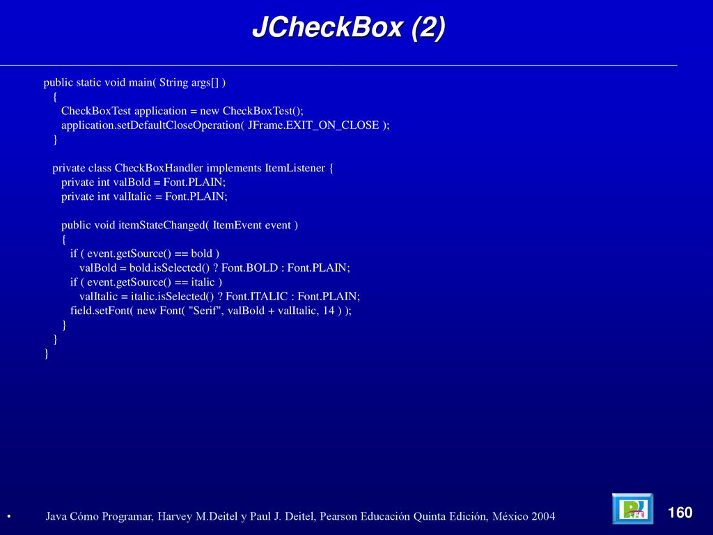 JCheckBox (2) 160 public static void main( String args[] ) {