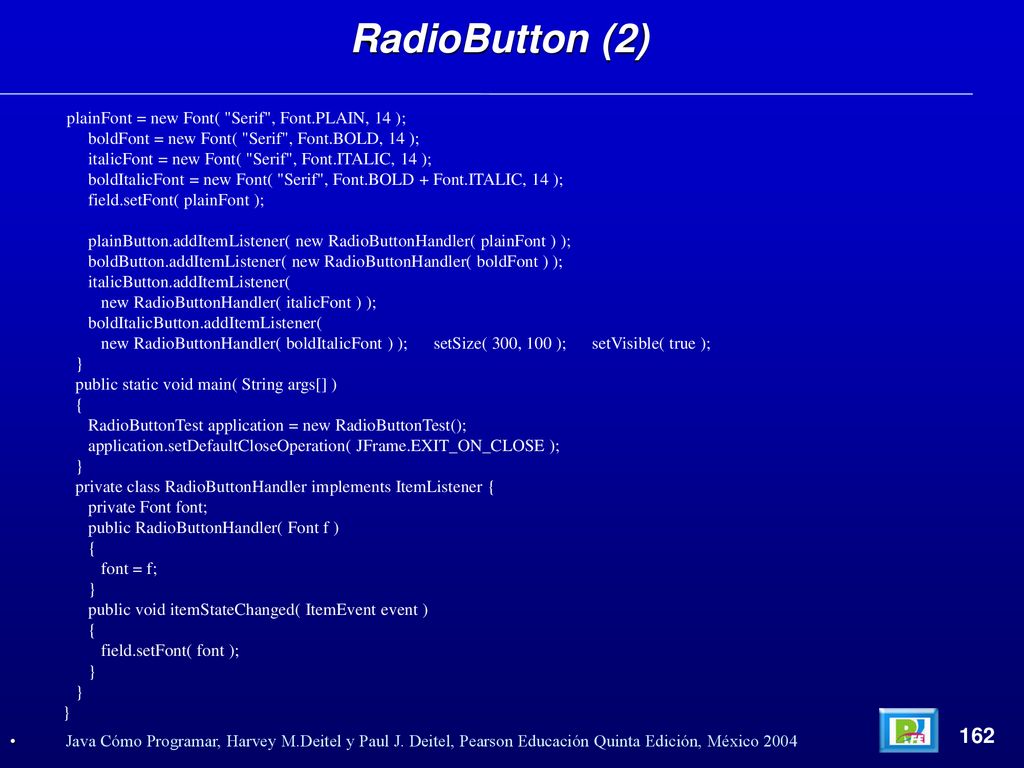 RadioButton (2) 162 plainFont = new Font( Serif , Font.PLAIN, 14 );