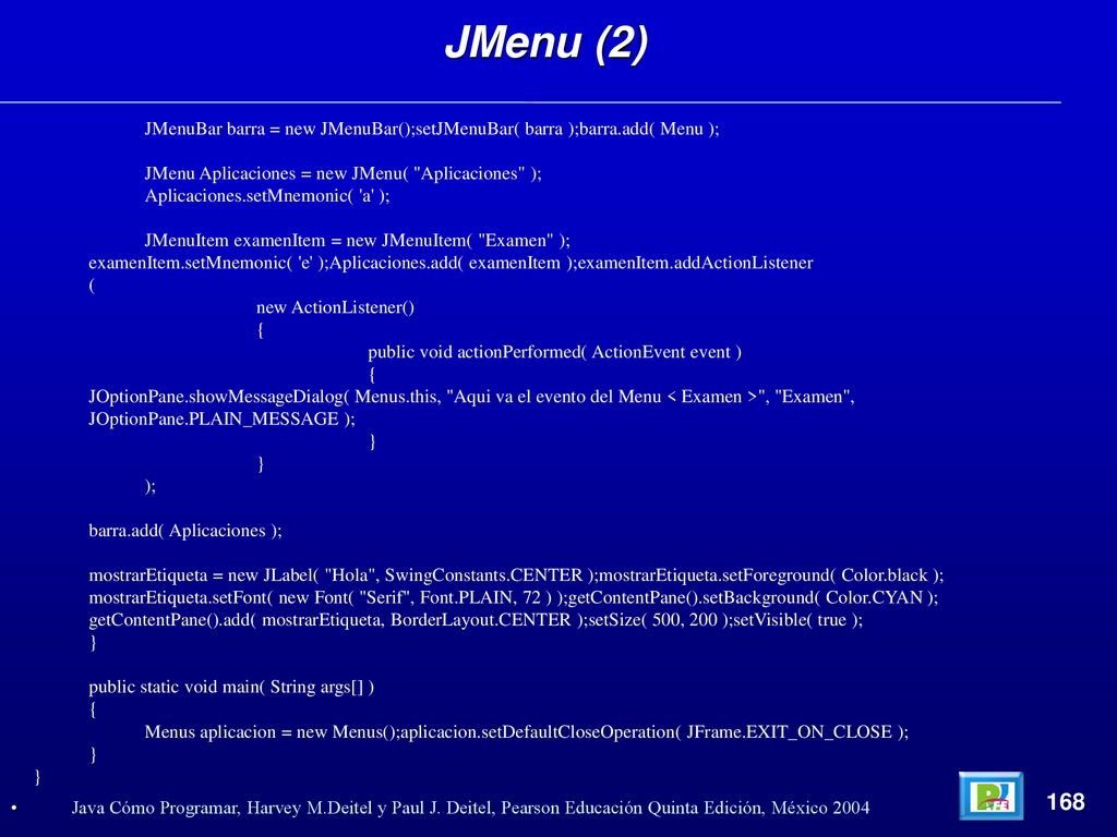 JMenu (2) JMenuBar barra = new JMenuBar();setJMenuBar( barra );barra.add( Menu ); JMenu Aplicaciones = new JMenu( Aplicaciones );