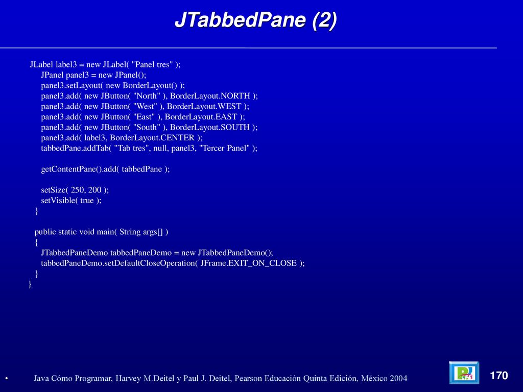 JTabbedPane (2) 170 JLabel label3 = new JLabel( Panel tres );