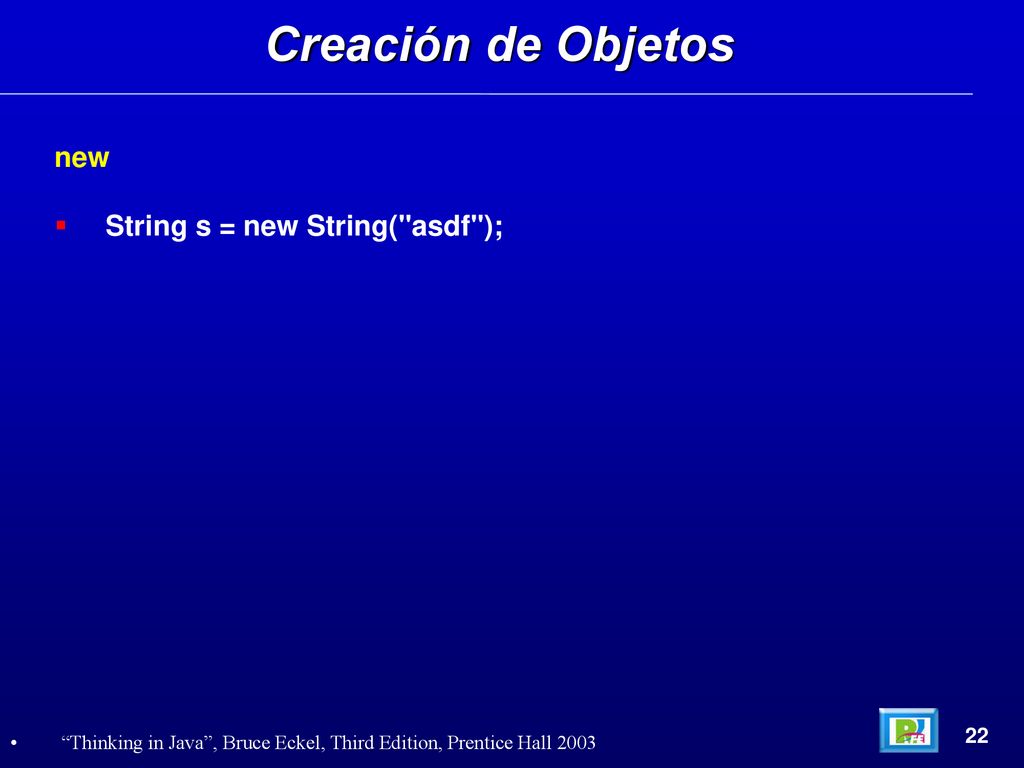 Creación de Objetos new String s = new String( asdf ); 22