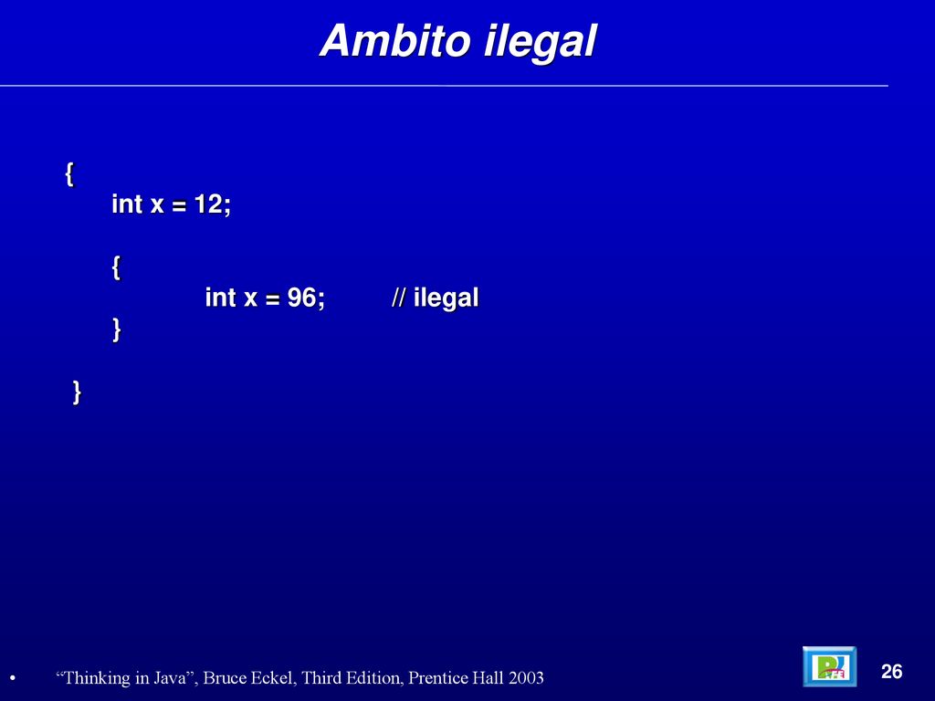 Ambito ilegal { int x = 12; int x = 96; // ilegal } 26