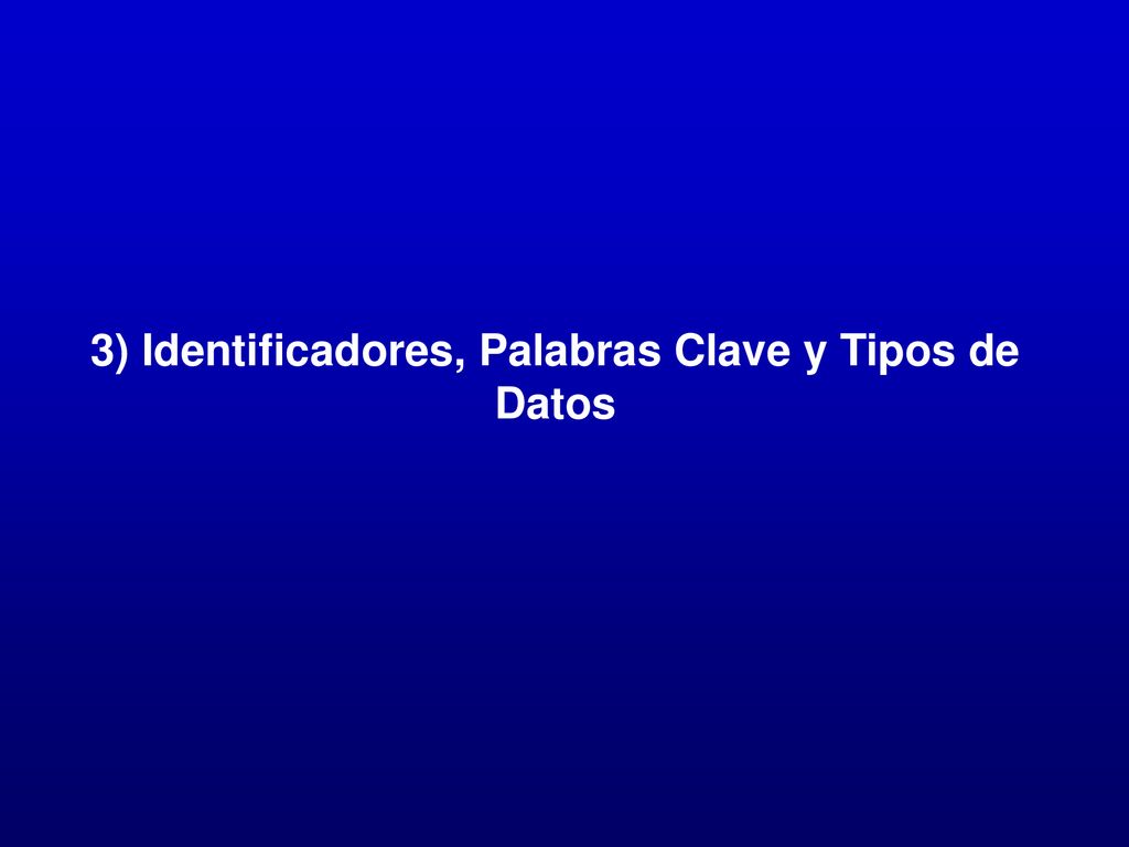 3) Identificadores, Palabras Clave y Tipos de Datos