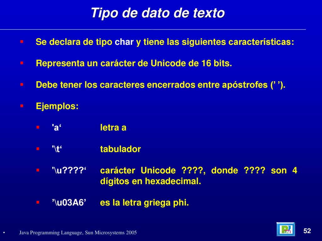 Tipo de dato de texto Se declara de tipo char y tiene las siguientes características: Representa un carácter de Unicode de 16 bits.