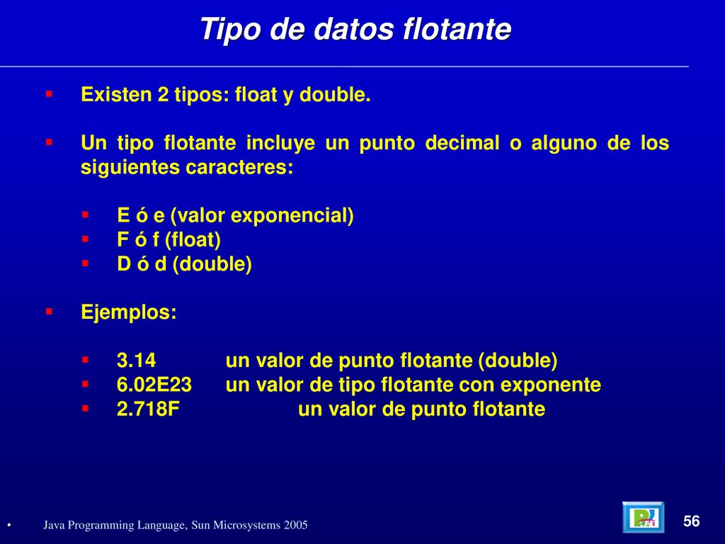 Tipo de datos flotante Existen 2 tipos: float y double.