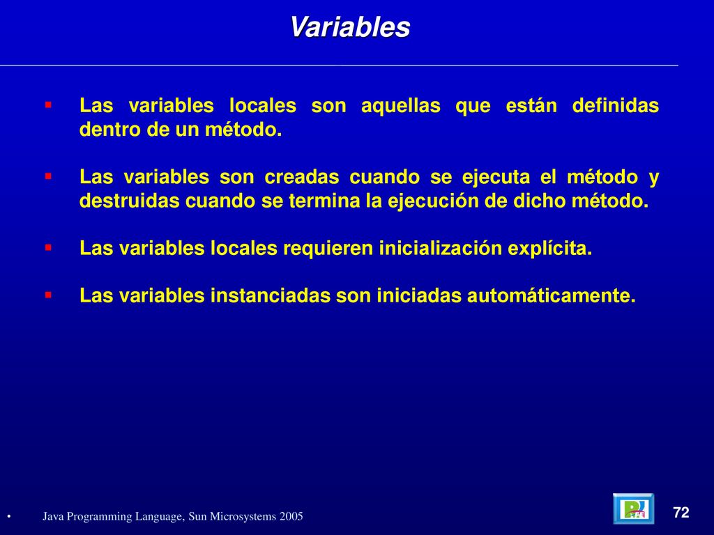 Variables Las variables locales son aquellas que están definidas dentro de un método.