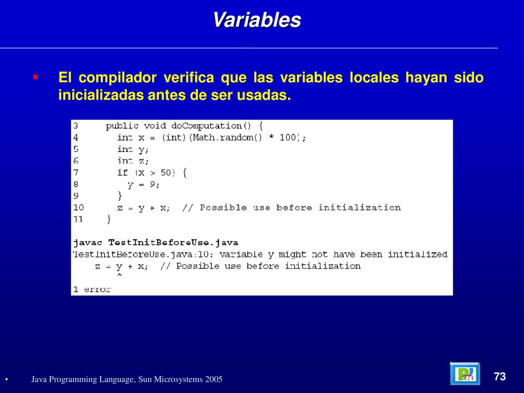 Variables El compilador verifica que las variables locales hayan sido inicializadas antes de ser usadas.